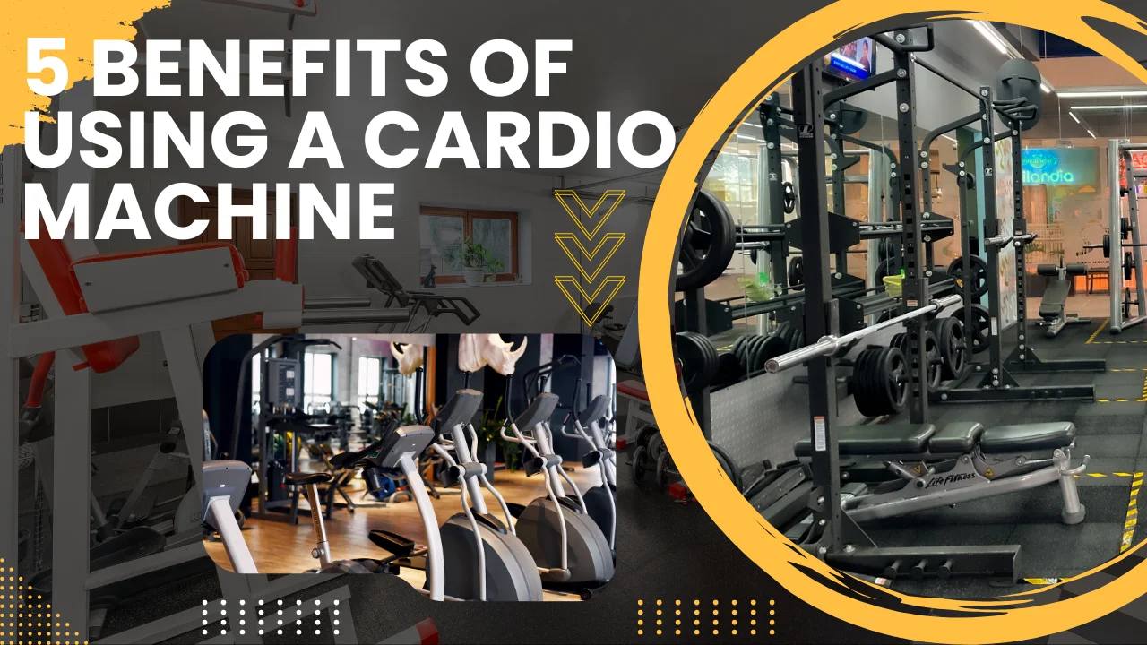 5 Benefits of Using a Cardio Machines for Your Fitness Routine