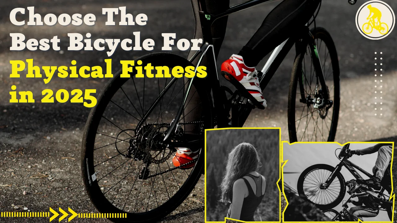 How to Choose the Best Bicycle for Physical Fitness in 2025?