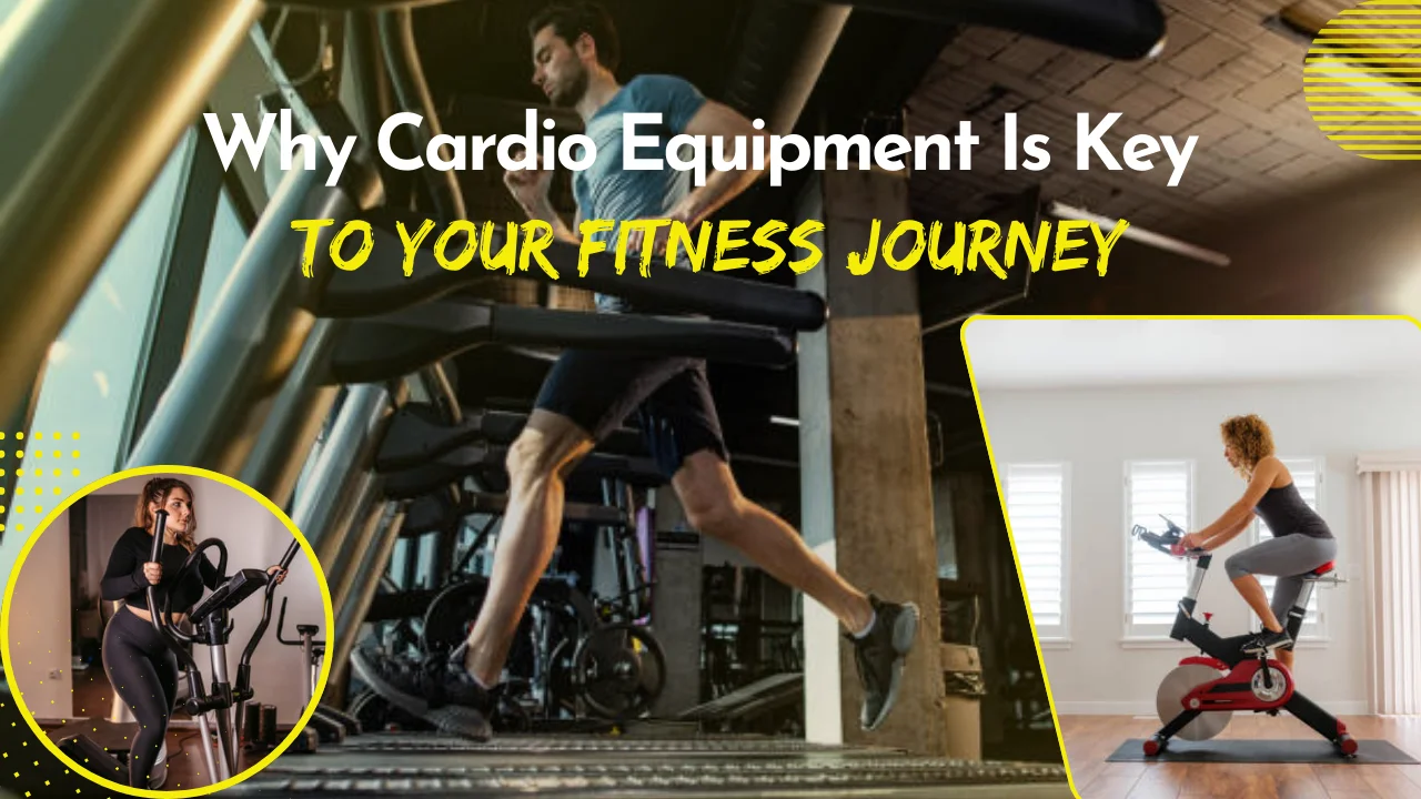 Why Cardio Equipment Is Key to Your Fitness Journey