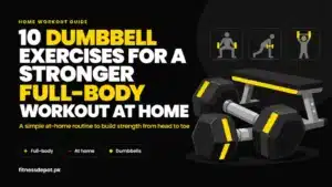 10 dumbbell exercises for a full-body home workout to build strength, featuring dumbbells and a weight bench.