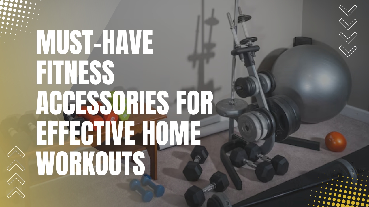 Must-Have Fitness Accessories for Effective Home Workouts