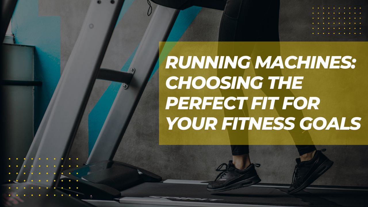 Running Machines: Choosing the Perfect Fit for Your Fitness Goals