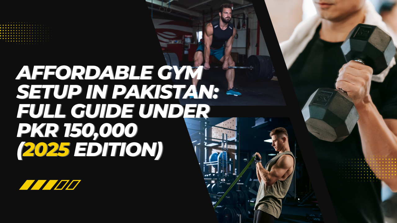 Affordable Gym Setup in Pakistan: Full Guide Under PKR 150,000 (2025 Edition)