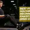 Best Fitness Machines for Beginners in Pakistan (2025 Guide)