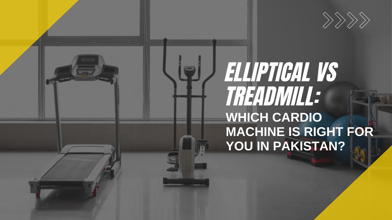 Elliptical vs. Treadmill: Which Cardio Machine is Right for You in Pakistan?