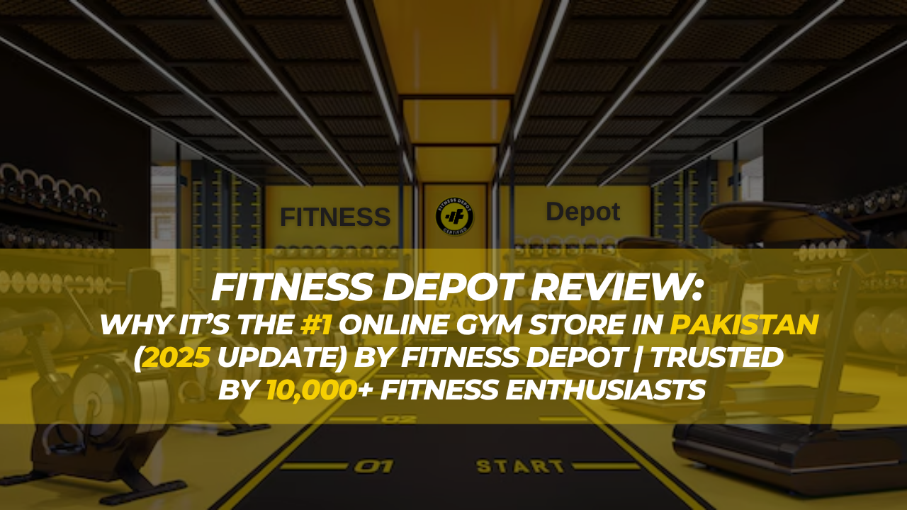 Fitness Depot Review: Why It’s the #1 Online Gym Store in Pakistan (2025 Update)By Fitness Depot | Trusted by 10,000+ Fitness Enthusiasts