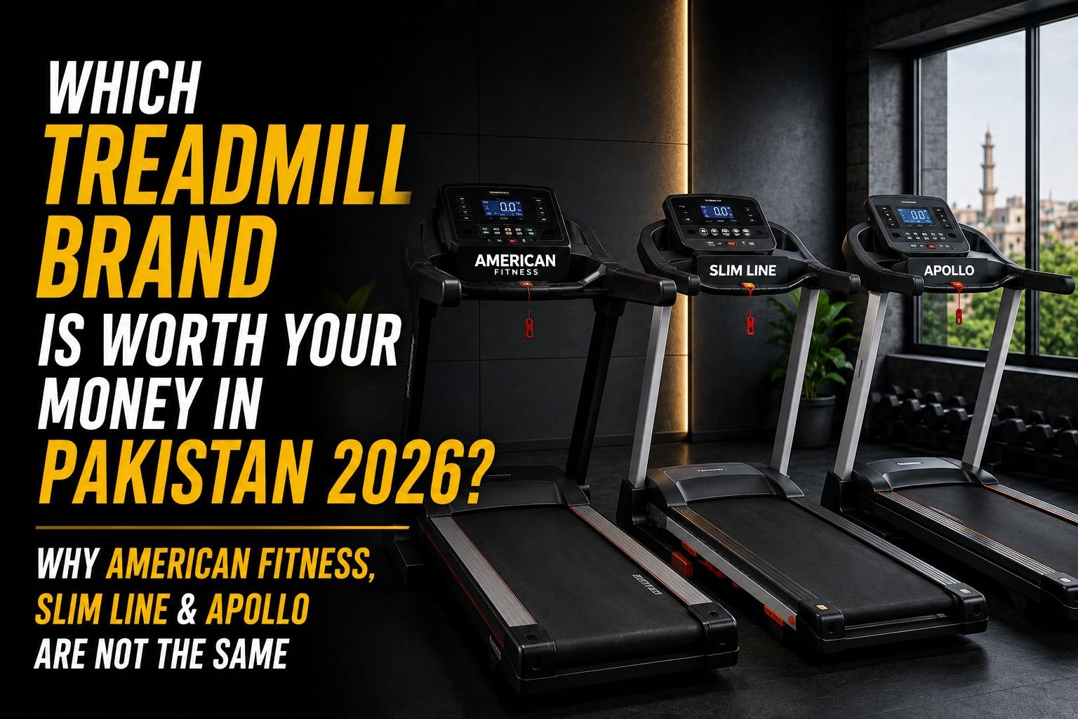 Which Treadmill Brand Is Worth Your Money in Pakistan 2026? Why American Fitness, Slim Line & Apollo Are Not the Same