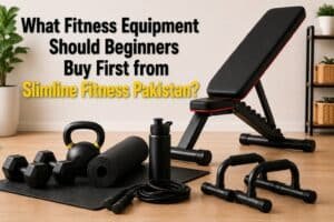 What Fitness Equipment Should Beginners Buy First from Slimline Fitness Pakistan?