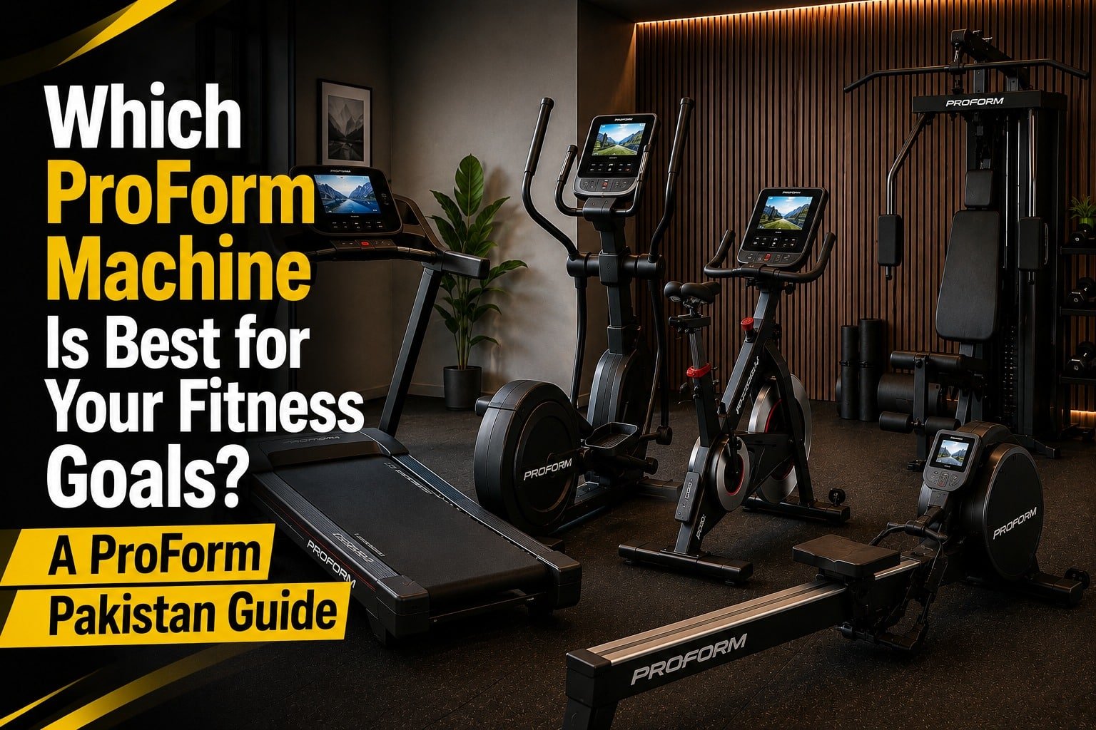 Which ProForm Machine Is Best for Your Fitness Goals? A ProForm Pakistan Guide